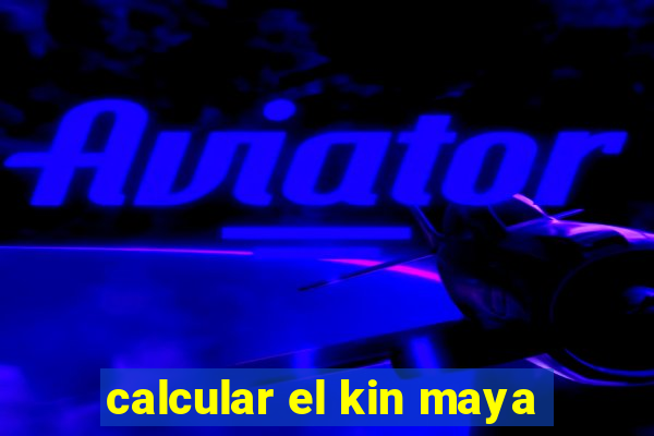 calcular el kin maya